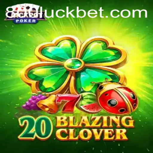 The Thrilling World of 20BlazingClover and the Gateway to 800luck